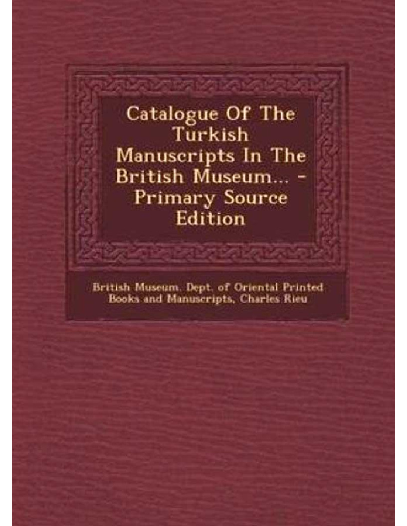 Catalogue Of The Turkish Manuscripts In The British Museum Charles Rieu